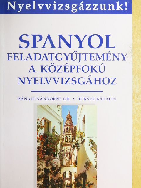 Dr. Bánáti Nándorné - Spanyol feladatgyűjtemény a középfokú nyelvvizsgához [antikvár]