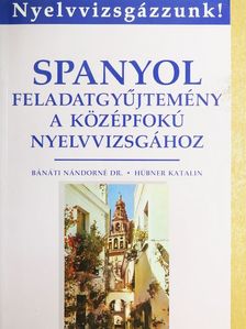 Dr. Bánáti Nándorné - Spanyol feladatgyűjtemény a középfokú nyelvvizsgához [antikvár]