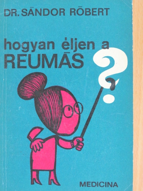 Dr. Sándor Róbert - Hogyan éljen a reumás? [antikvár]