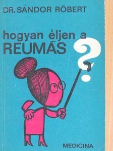 Dr. Sándor Róbert - Hogyan éljen a reumás? [antikvár]