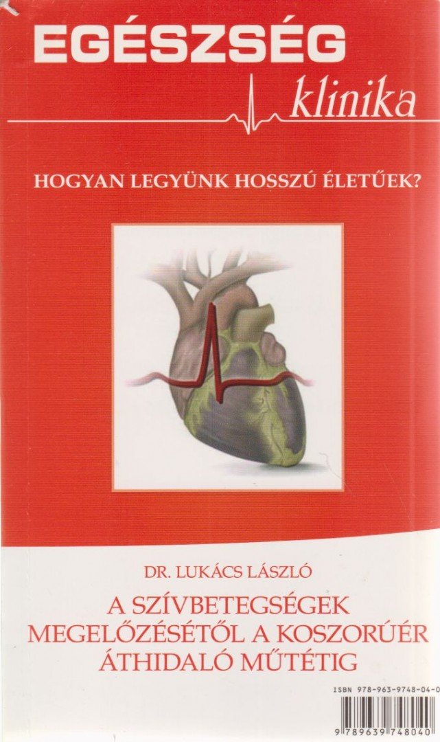 Dr. Lukács László - A szívbetegségek megelőzésétől a koszorúér áthidaló műtétig [antikvár]