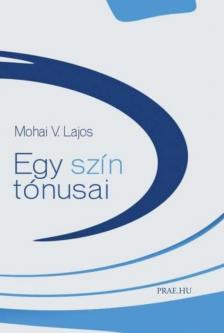 Mohai V. Lajos - Egy szín tónusai [antikvár]