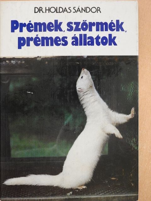 Dr. Holdas Sándor - Prémek, szőrmék, prémes állatok [antikvár]