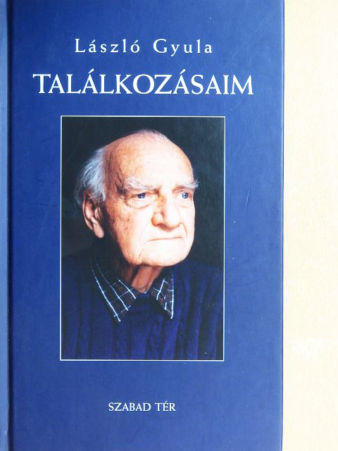 László Gyula - Találkozásaim [antikvár]
