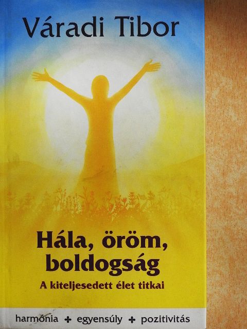 Váradi Tibor - Hála, öröm, boldogság [antikvár]