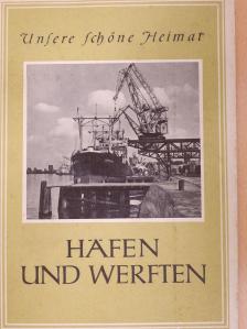 Häfen und Werften (Dr. Entz Béla könyvtárából) [antikvár]