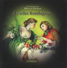 Jean Anthelme Brillat-Savarin - Az ízlés fiziológiája [antikvár]