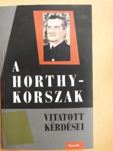 Ablonczy Balázs - A Horthy-korszak vitatott kérdései [antikvár]