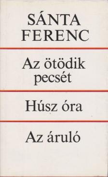 SÁNTA FERENC - Az ötödik pecsét / Húsz óra / Az áruló [antikvár]