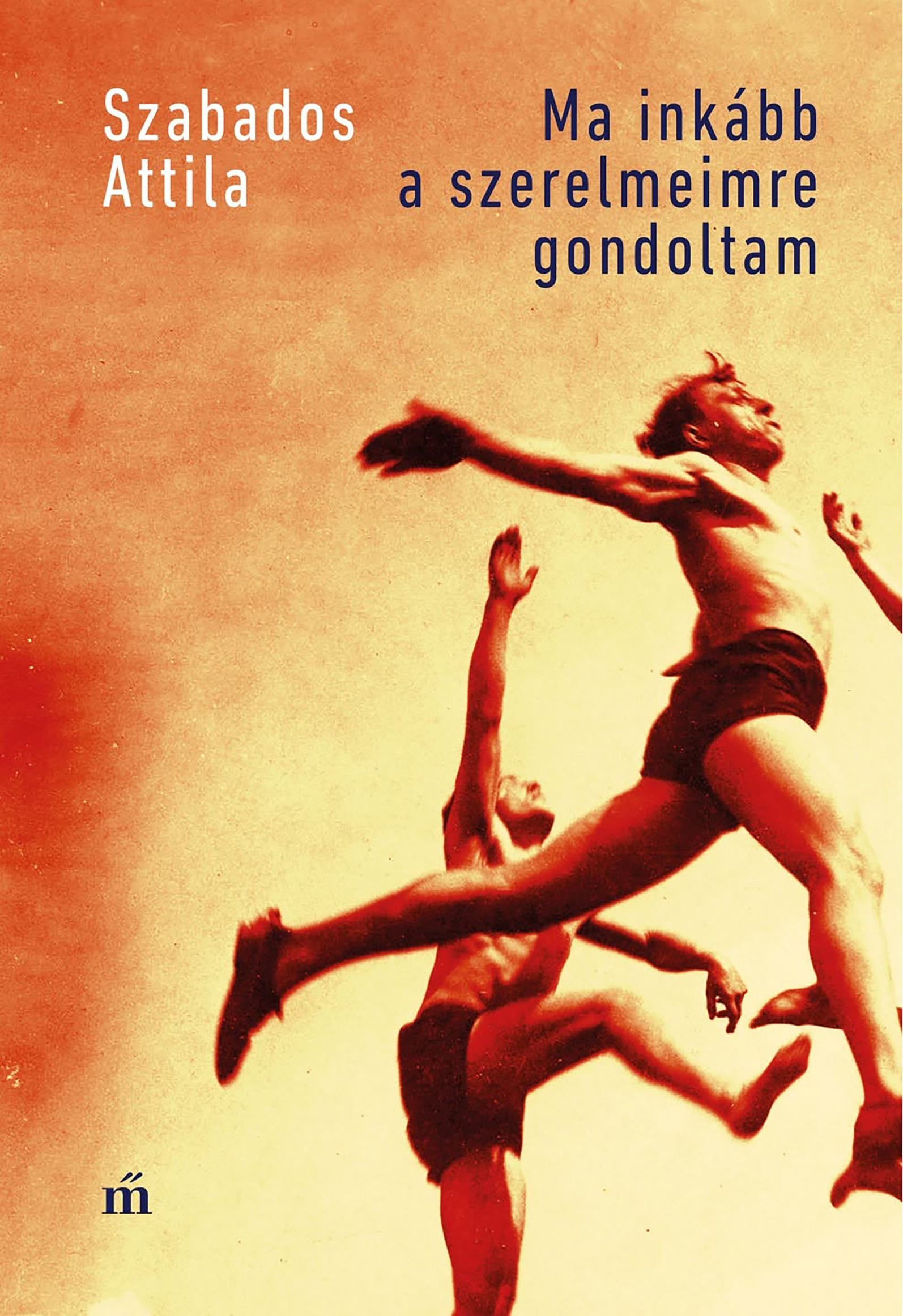 Szabados Attila - Ma inkább a szerelmeimre gondoltam [eKönyv: epub, mobi]