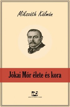 Mikszáth Kálmán - Jókai Mór élete és kora [eKönyv: epub, mobi]
