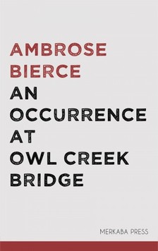 AMBROSE BIERCE - An Occurrence at Owl Creek Bridge [eKönyv: epub, mobi]