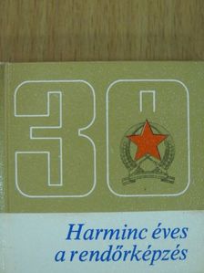 Harminc éves a rendőrképzés (minikönyv) [antikvár]
