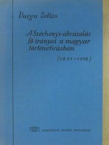 Varga Zoltán - A Széchenyi-ábrázolás fő irányai a magyar történetírásban (1851-1918) [antikvár]
