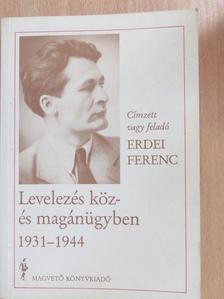 Erdei Ferenc - Levelezés köz- és magánügyben 1931-1944 [antikvár]