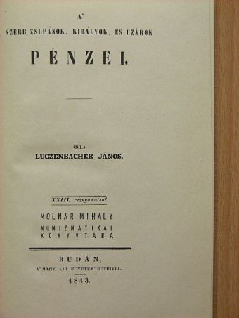 Luczenbacher János - A' szerb zsupánok, királyok, és czárok pénzei [antikvár]