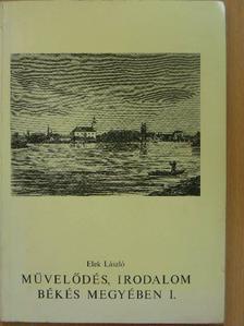 Elek László - Művelődés, irodalom Békés megyében I. (töredék) [antikvár]