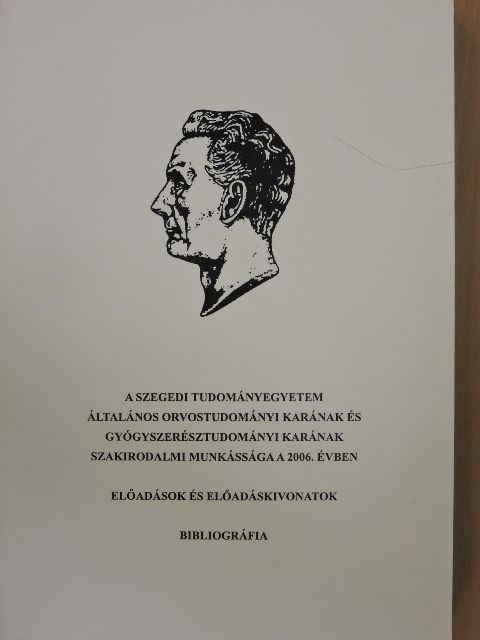 A Szegedi Tudományegyetem Általános Orvostudományi Karának és Gyógyszerésztudományi Karának szakirodalmi munkássága a 2006. évben II. [antikvár]