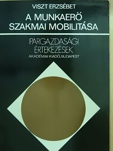 Viszt Erzsébet - A munkaerő szakmai mobilitása [antikvár]