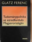 Glatz Ferenc - Tudománypolitika az ezredforduló Magyarországán [antikvár]