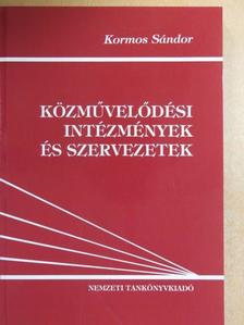 Kormos Sándor - Közművelődési intézmények és szervezetek [antikvár]