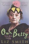 Liz Smith - Our Betty: Scenes from my Life [antikvár]