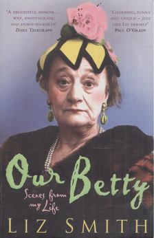 Liz Smith - Our Betty: Scenes from my Life [antikvár]