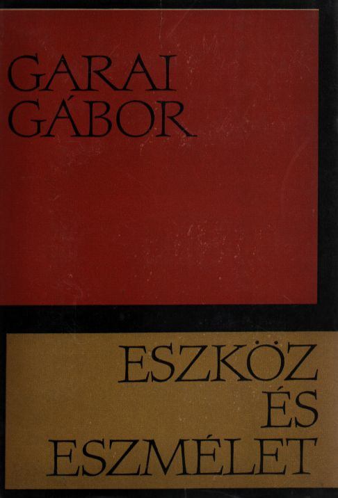 GARAI GÁBOR - Eszköz és eszmélet [antikvár]