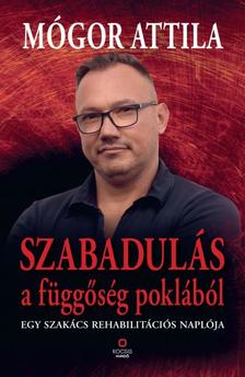 Mógor Attila - Szabadulás a függőség poklából