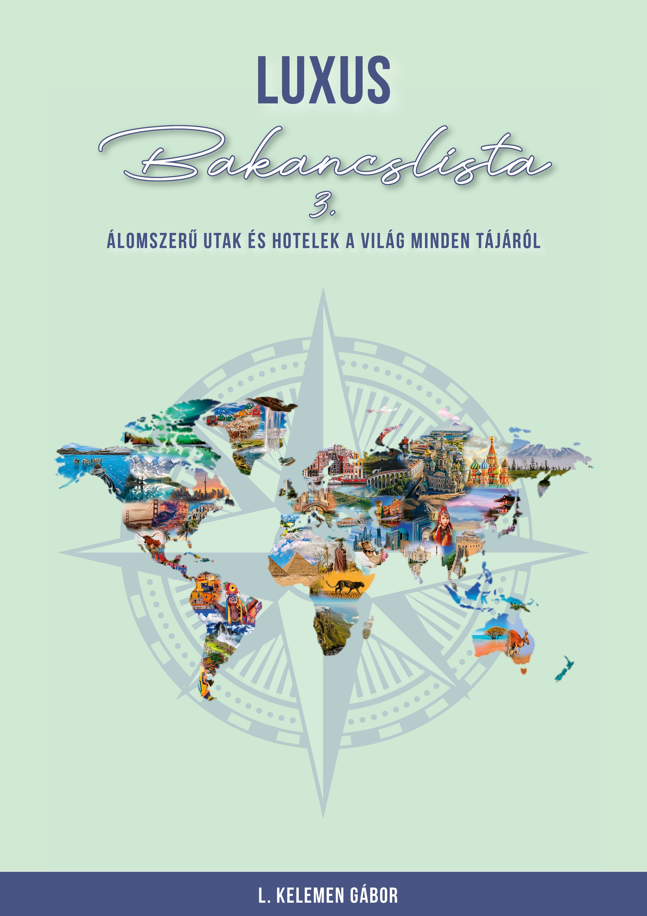 L. KELEMEN GÁBOR - Luxus bakancslista III. - Álomszerű utak és hotelek a világ minden tájáról [eKönyv: pdf]