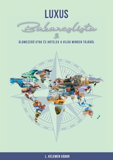 L. KELEMEN GÁBOR - Luxus bakancslista III. - Álomszerű utak és hotelek a világ minden tájáról [eKönyv: pdf]