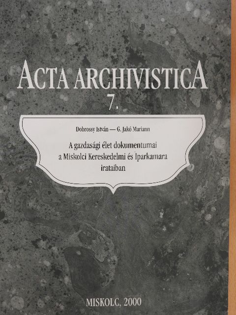 Dobrossy István - A gazdasági élet dokumentumai a Miskolci Kereskedelmi és Iparkamara irataiban [antikvár]