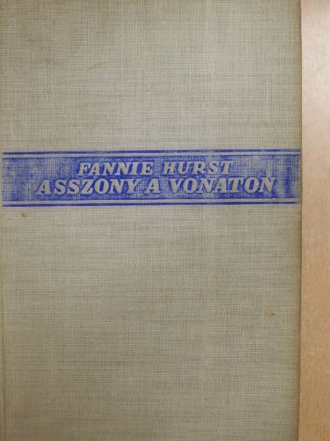 Fannie Hurst - Asszony a vonaton [antikvár]