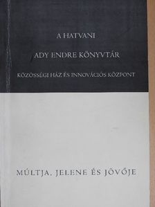 Sinkovics Erika - A hatvani Ady Endre Könyvtár Közösségi Ház és Innovációs Központ múltja, jelene és jövője [antikvár]