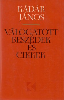 KÁDÁR JÁNOS - Válogatott beszédek és cikkek 1957-1974 [antikvár]