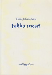 Ursinyi Julianna Ágnes - Julika meséi [antikvár]