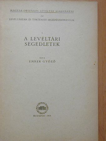 Ember Győző - A levéltári segédletek [antikvár]