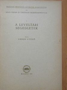 Ember Győző - A levéltári segédletek [antikvár]