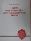 Siposné Seregi Zsuzsanna - A független magyar postaigazgatás és a tábori postaszolgálat története 1848-1849 [antikvár]
