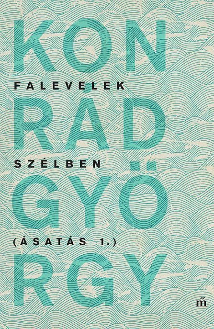 KONRÁD GYÖRGY - Falevelek szélben - Ásatás 1. [antikvár]
