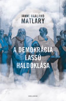 Janne Haaland Matláry - A demokrácia lassú haldoklása