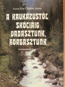 Tomai Éva - A Kaukázustól Skóciáig vadásztunk, horgásztunk [antikvár]