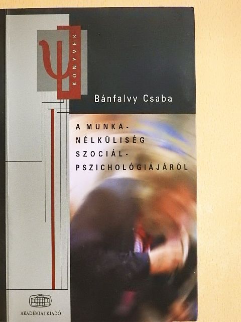 Bánfalvy Csaba - A munkanélküliség szociálpszichológiájáról [antikvár]
