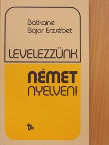 Bátkainé Bajor Erzsébet - Levelezzünk német nyelven! [antikvár]