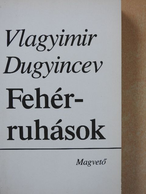 Vlagyimir Dugyincev - Fehérruhások [antikvár]