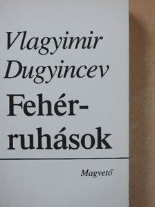 Vlagyimir Dugyincev - Fehérruhások [antikvár]