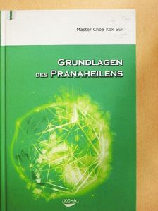 Master Choa Kok Sui - Grundlagen des Pranaheilens [antikvár]