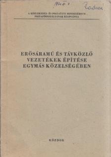 Arady Béla - Erősáramú és távközlő vezetékek építése egymás közelségében [antikvár]