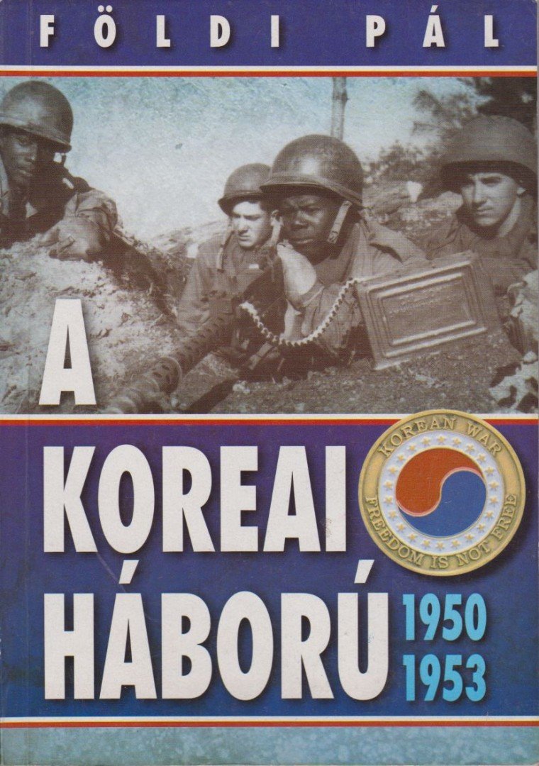 FÖLDI PÁL - A koreai háború 1950-1953 [antikvár]