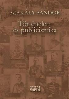 Szakály Sándor - Történelem és publicisztika [antikvár]